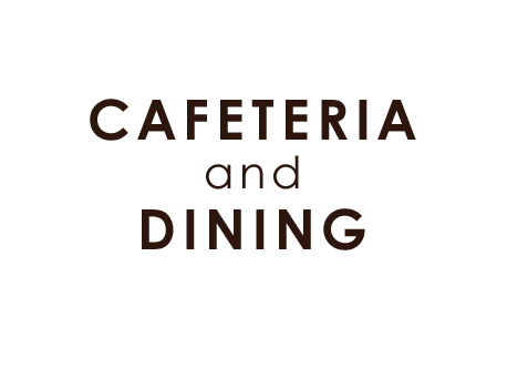 CAFETERIA and DINING